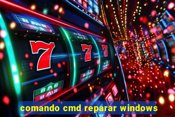 comando cmd reparar windows